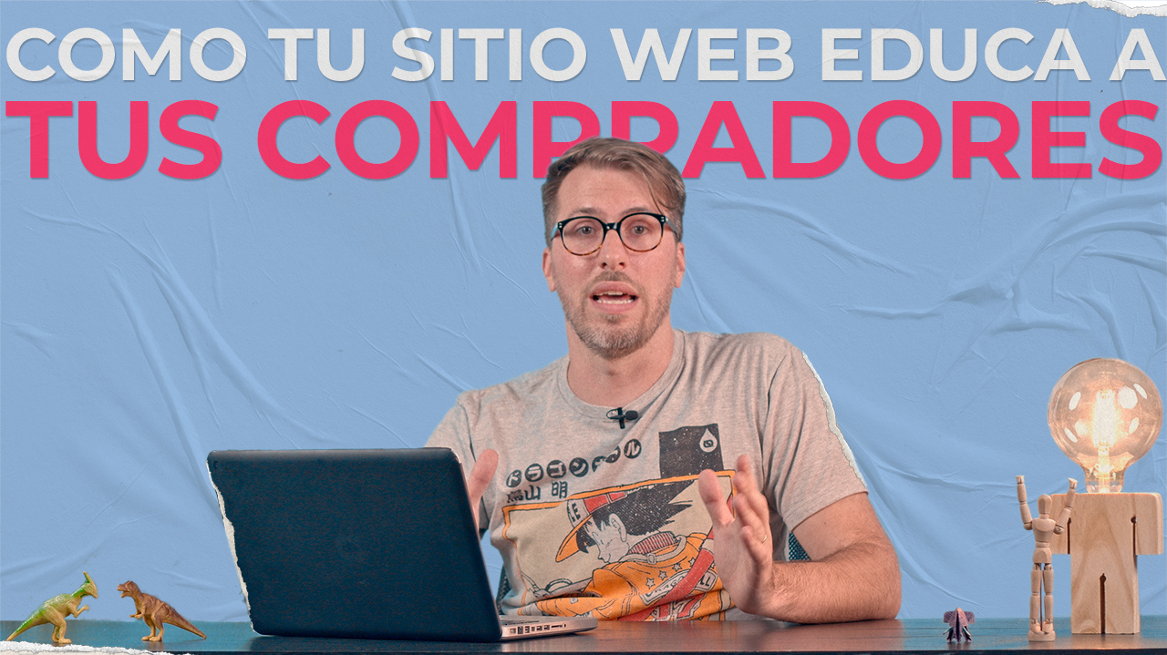 Video - Como tu sitio web educa a tus compradores